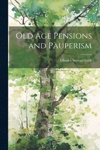 bokomslag Old Age Pensions and Pauperism