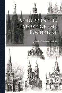 bokomslag A Study in the History of the Eucharist