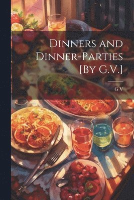 Dinners and Dinner-Parties [By G.V.]
