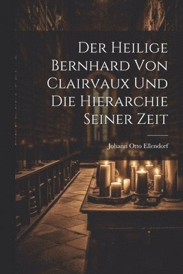 Der Heilige Bernhard Von Clairvaux Und Die Hierarchie Seiner Zeit 1