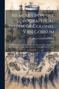 bokomslag Memoir Upon the Topographical System of Colonel Van Gorkum