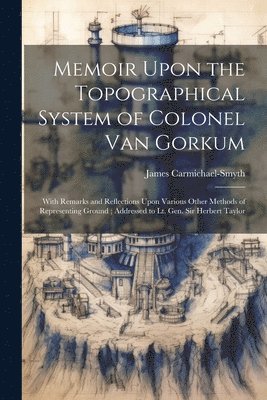 bokomslag Memoir Upon the Topographical System of Colonel Van Gorkum