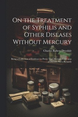 bokomslag On the Treatment of Syphilis and Other Diseases Without Mercury