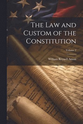 William Reynell Anson - law and Custom of the Constitution; Volume 2, Häftad