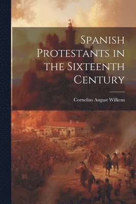 Spanish Protestants in the Sixteenth Century 1