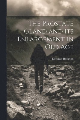 bokomslag The Prostate Gland and Its Enlargement in Old Age