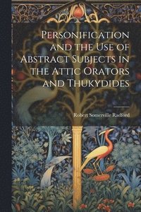 bokomslag Personification and the Use of Abstract Subjects in the Attic Orators and Thukydides