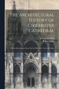 bokomslag The Architectural History of Chichester Cathedral