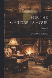 bokomslag For the Children's Hour; Volume 1