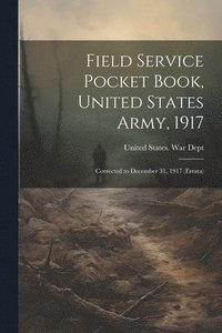 bokomslag Field Service Pocket Book, United States Army, 1917