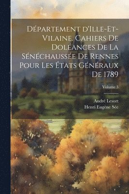 Dpartement d'Ille-et-Vilaine. Cahiers de dolances de la snchausse de Rennes pour les tats gnraux de 1789; Volume 3 1