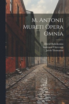 bokomslag M. Antonii Mureti Opera Omnia