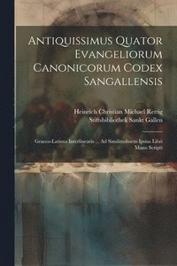 bokomslag Antiquissimus Quator Evangeliorum Canonicorum Codex Sangallensis
