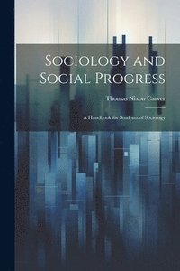 bokomslag Sociology and Social Progress; a Handbook for Students of Sociology