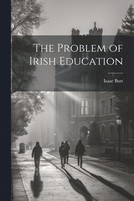 bokomslag The Problem of Irish Education