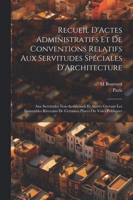 Recueil D'Actes Administratifs Et De Conventions Relatifs Aux Servitudes Spciales D'Architecture 1