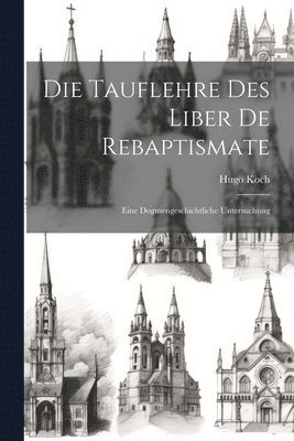 Die Tauflehre Des Liber De Rebaptismate 1