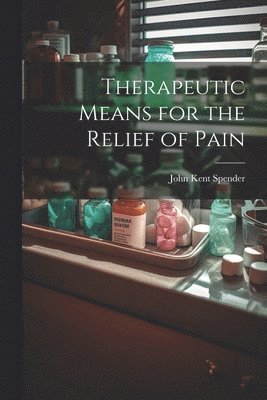 bokomslag Therapeutic Means for the Relief of Pain