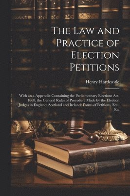 bokomslag The Law and Practice of Election Petitions