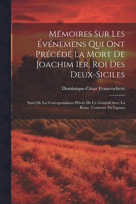 bokomslag Mémoires Sur Les Événemens Qui Ont Précédé La Mort De Joachim Ier, Roi Des Deux-Siciles