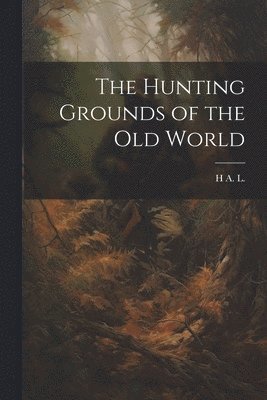 The Hunting Grounds of the Old World 1