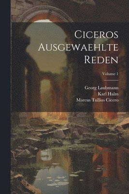 bokomslag Ciceros Ausgewaehlte Reden; Volume 1