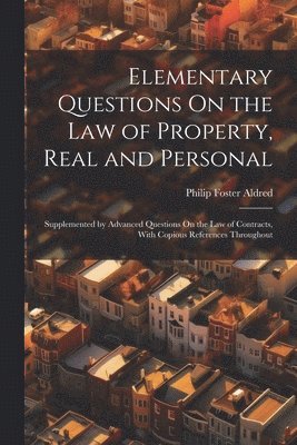 bokomslag Elementary Questions On the Law of Property, Real and Personal