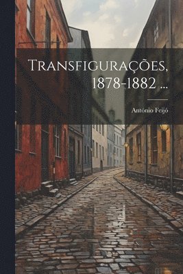 Transfigurações, 1878-1882 ...