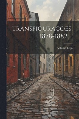 Transfiguraes, 1878-1882 ... 1