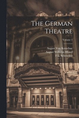 August Wilhelm Iffland, August Von Kotzebue, Joseph Marius Babo, August Von Kotzebue - German Theatre; Volume 1, Häftad