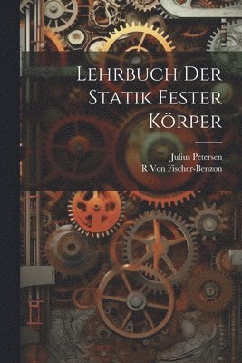 Julius Petersen, R Von Fischer-Benzon - Lehrbuch Der Statik Fester Körper, Häftad