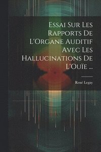 bokomslag Essai Sur Les Rapports De L'Organe Auditif Avec Les Hallucinations De L'Oue ...