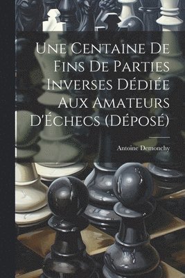 Une Centaine De Fins De Parties Inverses Ddie Aux Amateurs D'checs (Dpos) 1