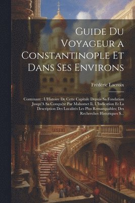 Guide Du Voyageur a Constantinople Et Dans Ses Environs 1