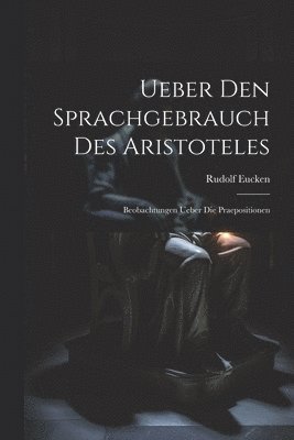 Rudolf Eucken - Ueber Den Sprachgebrauch Des Aristoteles, Häftad