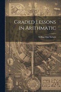 bokomslag Graded Lessons in Arithmatic