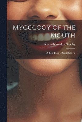 Kenneth Weldon Goadby - Mycology of the Mouth, Häftad