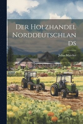 bokomslag Der Holzhandel Norddeutschlands