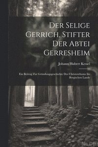 bokomslag Der Selige Gerrich, Stifter Der Abtei Gerresheim