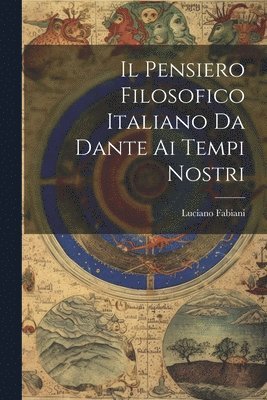 bokomslag Pensiero Filosofico Italiano Da Dante Ai Tempi Nostri