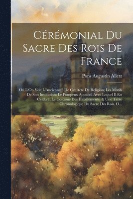 Pons Augustin Alletz - Cérémonial Du Sacre Des Rois De France, Häftad