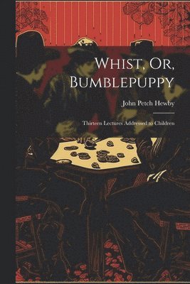 bokomslag Whist, Or, Bumblepuppy