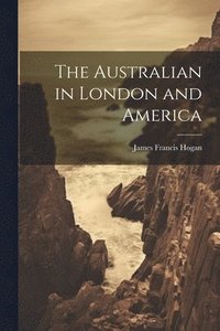 bokomslag The Australian in London and America