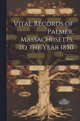 Palmer - Vital Records of Palmer, Massachusetts, to the Year 1850, Häftad