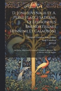 bokomslag D. Junii Juvenalis Et A. Persii Flacci Satyrae, Ex Editionibus Emendatissimis Henninii Et Casauboni