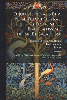 Juvenal, Persius, Isaac Casaubon - D. Junii Juvenalis Et A. Persii Flacci Satyrae, Ex Editionibus Emendatissimis Henninii Et Casauboni, Häftad