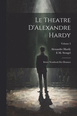 Alexandre Hardy, E M Stengel, E. M. Stengel, E M. Stengel - Theatre D'Alexandre Hardy, Häftad