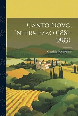 Gabriele D'Annunzio - Canto Novo, Intermezzo (1881-1883)., Häftad