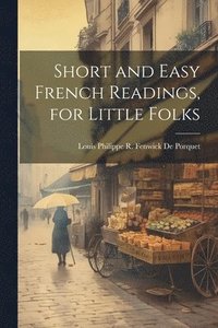 bokomslag Short and Easy French Readings, for Little Folks