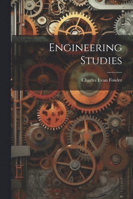 Charles Evan Fowler - Engineering Studies, Häftad